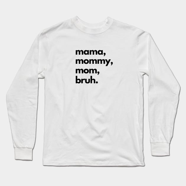 Mama Mommy Mom Bruh Long Sleeve T-Shirt by shaldesign